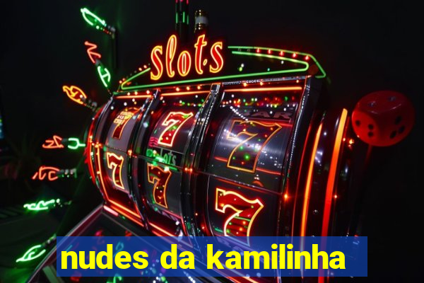 nudes da kamilinha